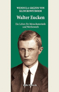 Walter Eucken: Ein Leben Fur Menschenwurde Und Wettbewerb