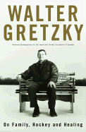 Walter Gretzky: On Family, Hockey and Healing - Gretzky, Wayne, and Black, Diane (Foreword by), and Rubini, Frank (Foreword by)