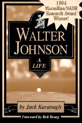 Walter Johnson: A Life - Kavanagh, Jack
