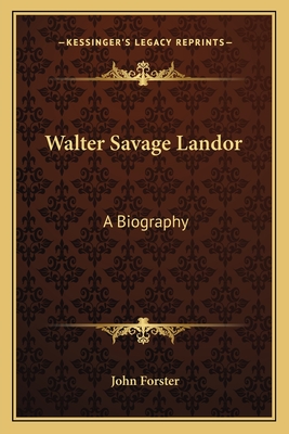 Walter Savage Landor: A Biography - Forster, John