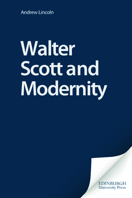 Walter Scott and Modernity - Lincoln, Andrew, Dr.