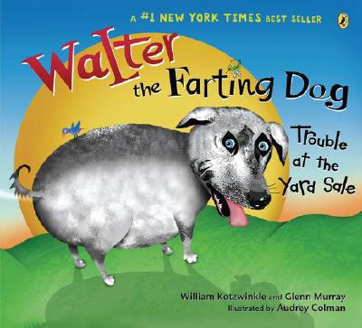 Walter the Farting Dog: Trouble at the Yard Sale - Kotzwinkle, William, and Murray, Glenn