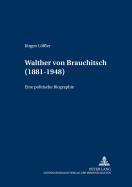 Walther von Brauchitsch (1881 - 1948): Eine politische Biographie