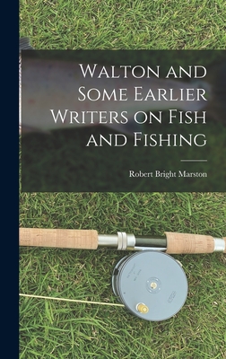 Walton and Some Earlier Writers on Fish and Fishing - Marston, Robert Bright