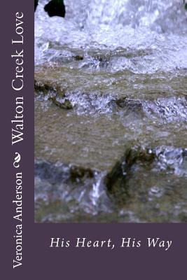 Walton Creek Love: His Heart, His Way - Anderson, Veronica Lolonda