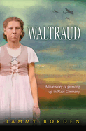 Waltraud: A True Story of Growing Up in Nazi Germany