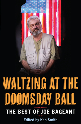 Waltzing at the Doomsday Ball: The best of Joe Bageant - Bageant, Joe, and Smith, Ken