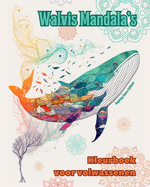 Walvis Mandala's Kleurboek voor volwassenen Ontwerpen om creativiteit te stimuleren: Mystieke beelden van walvissen om stress te verlichten