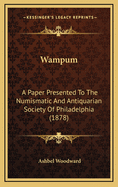 Wampum: A Paper Presented to the Numismatic and Antiquarian Society of Philadelphia