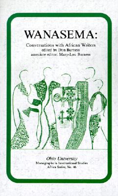 Wanasema: Conversations with African Writers - Burness, Don