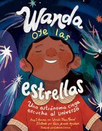 Wanda Oye Las Estrellas (Spanish Edition): Una Astrnoma Ciega Escucha Al Universo
