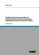 Wandel Der Normanneneinfalle Ins Frankische Reich in Der Herrschaftszeit Ludwigs Des Frommen Und Seiner Sohne