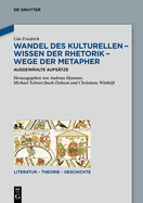 Wandel Des Kulturellen - Wissen Der Rhetorik - Wege Der Metapher: Ausgew?hlte Aufs?tze