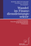 Wandel Im Finanzdienstleistungssektor: 1. Liechtensteinisches Finanzdienstleistungs-Symposium an Der Fachhochschule Liechtenstein