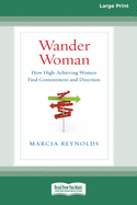 Wander Woman: How High-Achieving Women Find Contentment and Direction (16pt Large Print Edition)