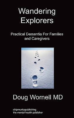 Wandering Explorers: Practical Dementia For Families and Caregivers - Wornell, Doug