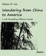 Wandering from China to America: A Life Straddling Different Worlds