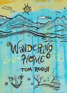 Wandering Home: Essays by Tom Roddy