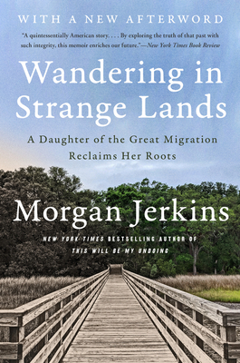Wandering in Strange Lands: A Daughter of the Great Migration Reclaims Her Roots - Jerkins, Morgan
