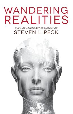 Wandering Realities: Mormonish Short Fiction - Peck, Steven L