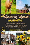 Wandering Woman: Washington: The Ultimate Road Trip: One Woman's Journey Across the United States by Car