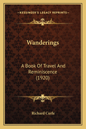 Wanderings: A Book of Travel and Reminiscence (1920)