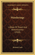 Wanderings: A Book of Travel and Reminiscence (1920)