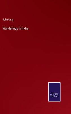 Wanderings in India - Lang, John