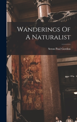 Wanderings Of A Naturalist - Gordon, Seton Paul