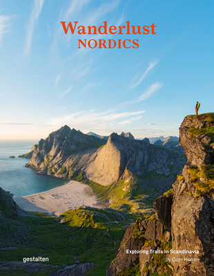 Wanderlust Nordics: Exploring Trails in Scandinavia - gestalten (Editor), and Honan, Cam (Editor)