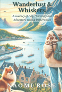 Wanderlust & Whiskers: A Journey of Self-Discovery and Adventure with a Pomeranian.