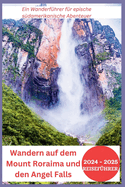 Wandern auf dem Mount Roraima und den Angel Falls 2024-2025: Ein Wanderfhrer fr epische sdamerikanische Abenteuer