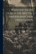 Wanderungen durch die Mittel-amerikanischen Freistaaten: Nicaragua, Honduras und San Salvador