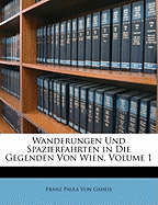 Wanderungen Und Spazierfahrten in Die Gegenden Von Wien, Volume 1