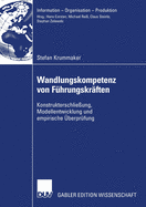 Wandlungskompetenz Von F?hrungskr?ften: Konstrukterschlie?ung, Modellentwicklung Und Empirische ?berpr?fung