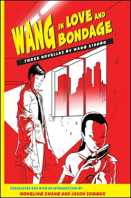 Wang in Love and Bondage - Xiaobo, Wang, and Zhang, Hongling (Introduction by), and Sommer, Jason (Introduction by)