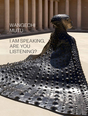 Wangechi Mutu: I Am Speaking, Are You Listening? - 