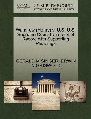Wangrow (Henry) V. U.S. U.S. Supreme Court Transcript of Record with Supporting Pleadings - Singer, Gerald M, and Griswold, Erwin N