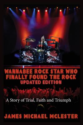Wannabee Rock Star Who Finally Found the Rock: Updated Edition: A Story of Trial, Faith and Triumph, Vintage Black-and-White - Taylor, Gary (Editor), and McLester, James Michael
