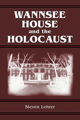 Wannsee House and the Holocaust - Lehrer, Steven