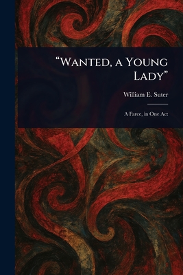 "Wanted, a Young Lady" - Suter, William E