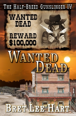 Wanted Dead (The Half-Breed Gunslinger IV) - Hart, Bret Lee