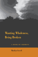 Wanting Wholeness, Being Broken: A Book of Sermons