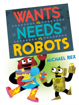 Wants vs. Needs vs. Robots - 