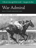 War Admiral: Man O'War's Greatest Son - Bowen, Edward L
