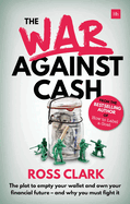 War Against Cash: The Plot to Empty Your Wallet and Own Your Financial Future A and Why You Must Fight It