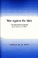 War Against the Idols: The Reformation of Worship from Erasmus to Calvin - Eire, Carlos M N