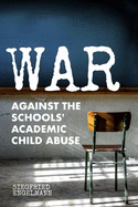 War Against the Schools' Academic Child Abuse