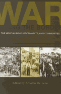 War Along the Border: The Mexican Revolution and Tejano Communities