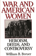 War and American Women: Heroism, Deeds, and Controversy